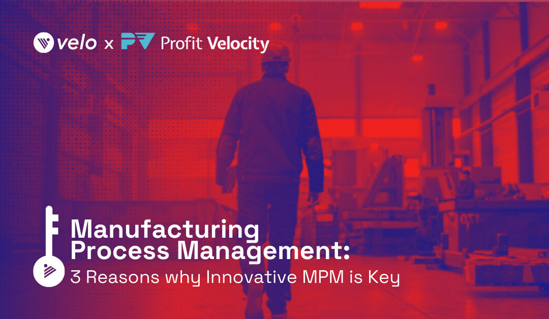 Manufacturing Process Management:  3 Reasons why innovative MPM is Key